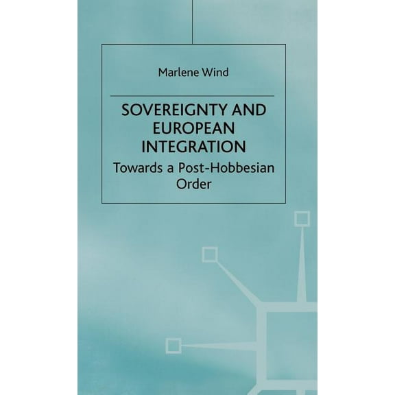 Sovereignty and European Integration: Towards a Post-Hobbesian Order, (Hardcover)