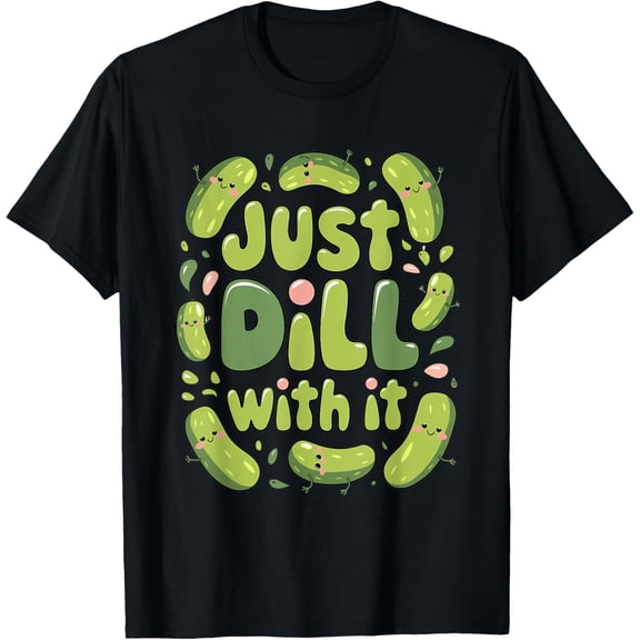 Pickle Lover Gifts for Food Friend Just Dill With It Pickles T-Shirt