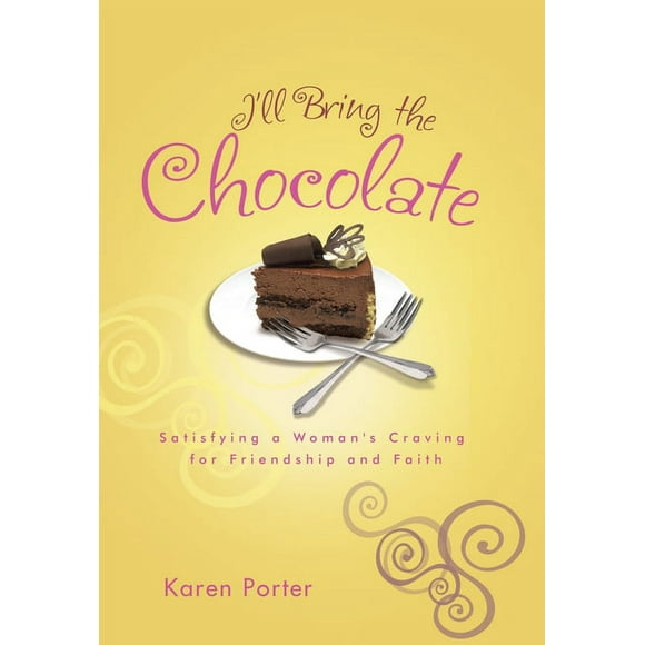 I'll Bring the Chocolate: Satisfying a Woman's Craving for Friendship and Faith (Paperback)