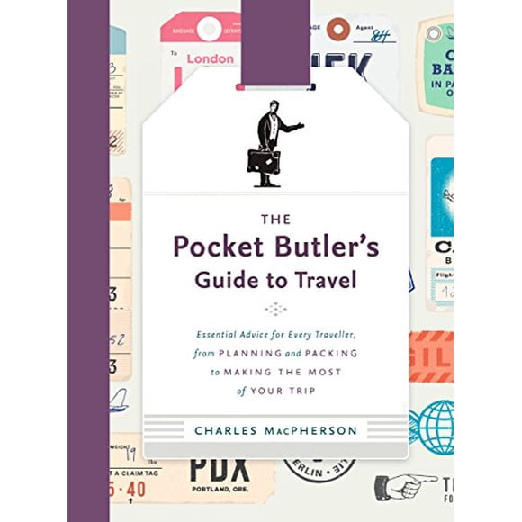 The Pocket Butler's Guide to Travel: Essential Advice for Every Traveller, from Planning and Packing to Making the Most of Your Trip