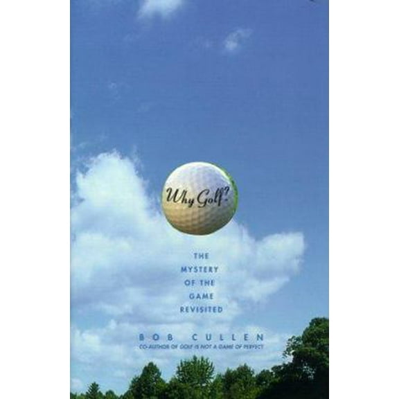 Pre-Owned Why Golf?: The Mystery of the Game Revisited (Hardcover) 0684867222 9780684867229