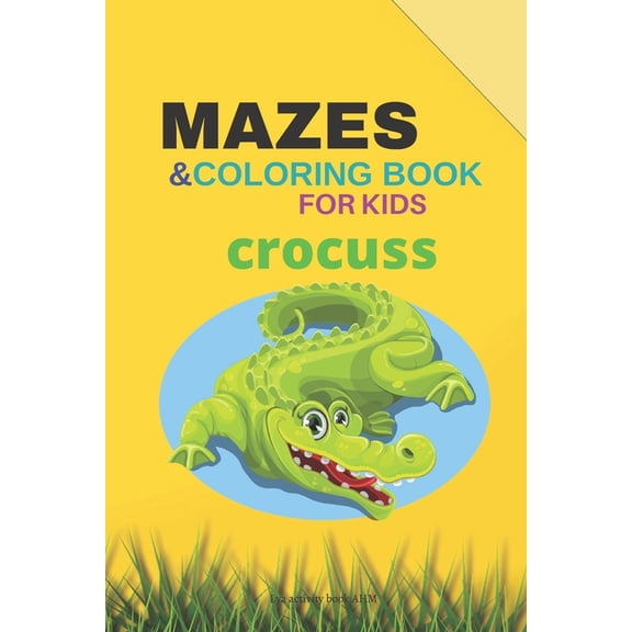 MAZES & coloring book for kids crocuss: mazes for kids 4-8 coloring book maze coloring book for kids activity book (Paperback)