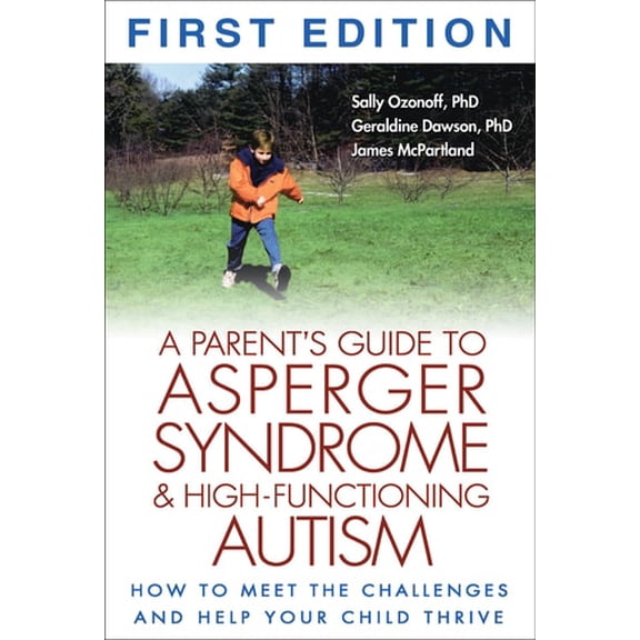 Pre-Owned A Parent's Guide to Asperger Syndrome and High-Functioning Autism, First Edition: How to Meet the Challenges and Help Your Child Thrive (Paperback) 1572305312 9781572305311