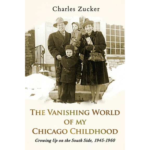 The Vanishing World of My Chicago Childhood: Growing Up on the South Side, 1945-1960, (Paperback)