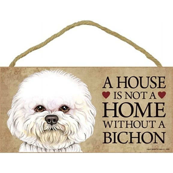 Bichon (v1) a House is Not a Home Without a Bichon 5 x 10 Wooden Dog Sign / Plaque