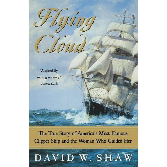 Flying Cloud: The True Story of America's Most Famous Clipper Ship and the Woman Who Guided Her, (Paperback)