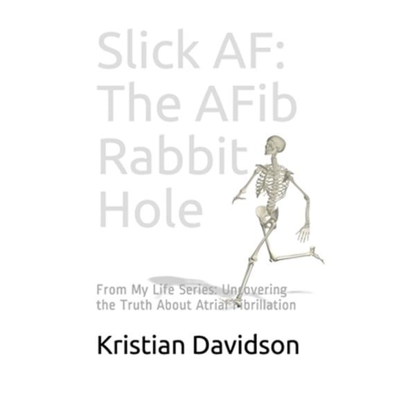 Pre-Owned Slick AF: The AFib Rabbit Hole: From My Life Series: Uncovering the Truth About Atrial Fibrillation: 1 Paperback
