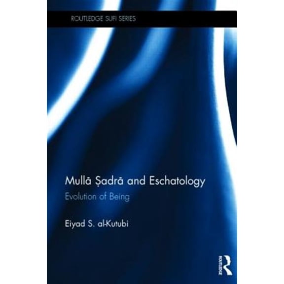 Pre-Owned Routledge Sufi Mulla Sadra and Eschatology: Evolution of Being, (Hardcover)
