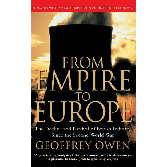 From Empire to Europe: The Decline and Revival of British Industry Since the Second World War, (Paperback)
