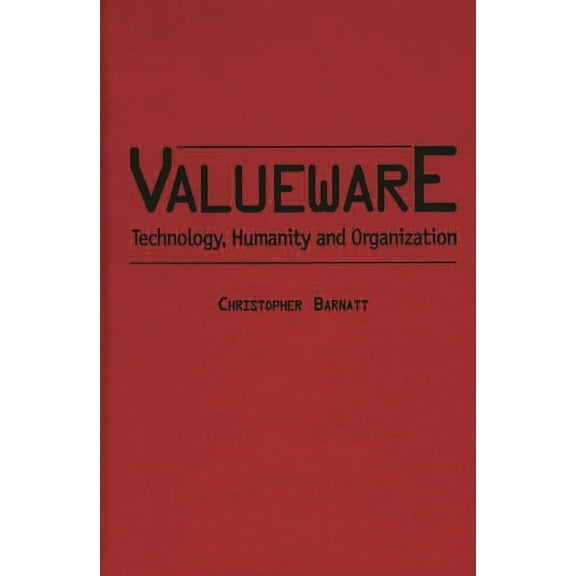 Praeger Studies on the 21st Century Valueware: Technology, Humanity and Organization, (Hardcover)