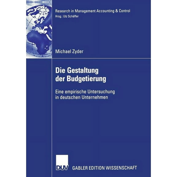 Research in Management Accounting & Cont Die Gestaltung Der Budgetierung: Eine Empirische Untersuchung in Deutschen Unternehmen, (Paperback)