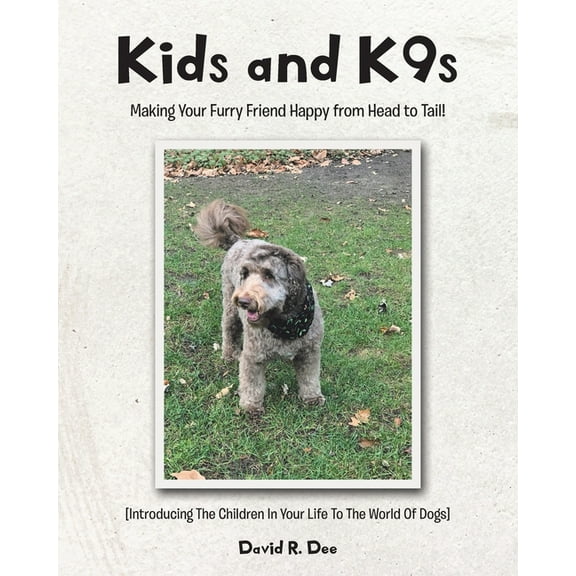 Kid's and K9s: Making Your Furry Friend Happy from Head to Tail!, (Paperback)