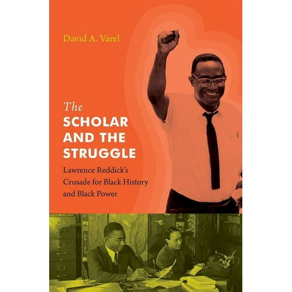 The Scholar and the Struggle: Lawrence Reddick's Crusade for Black History and Black Power, (Paperback)