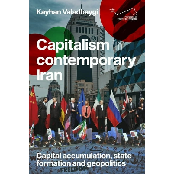 Progress in Political Economy Capitalism in Contemporary Iran: Capital Accumulation, State Formation and Geopolitics, (Paperback)