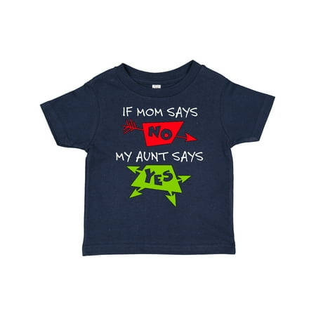

Inktastic If Mom Says No My Aunt Says Yes Gift Toddler Boy or Toddler Girl T-Shirt