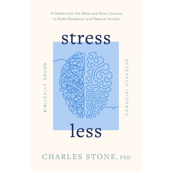 Pre-Owned Stress Less: 9 Habits from the Bible and Brain Science to Build Resilience and Reduce Anxiety - Biblically Sound - Research Informed (Paperback) 0802433510 9780802433510