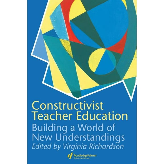 Constructivist Teacher Education: Building a World of New Understandings (Paperback)