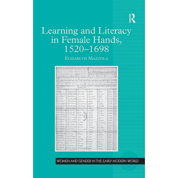 Women and Gender in the Early Modern Wor Learning and Literacy in Female Hands, 1520-1698, (Hardcover)