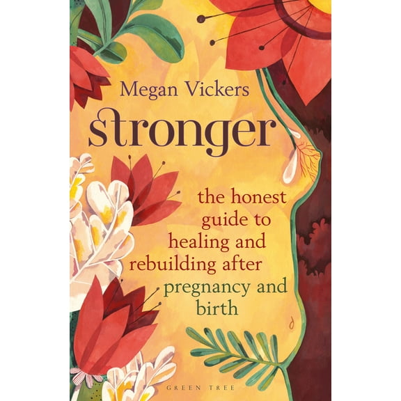 Stronger : The honest guide to healing and rebuilding after pregnancy and birth (Paperback)