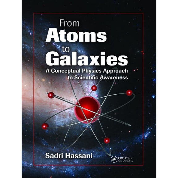 From Atoms to Galaxies: A Conceptual Physics Approach to Scientific Awareness, (Paperback)