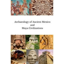 Archaeology of Ancient Mexico and Maya Civilizations, (Paperback)