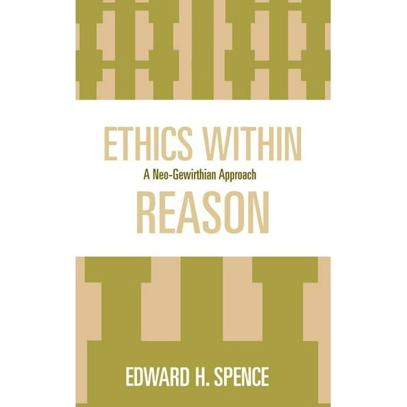 Ethics Within Reason: A Neo-Gewirthian Approach, (Hardcover)