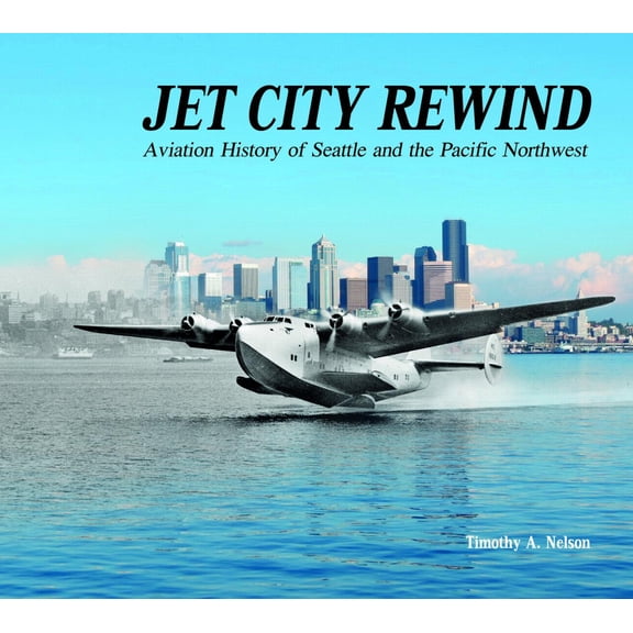 Pre-Owned Jet City Rewind: Aviation History of Seattle and the Pacific Northwest (Hardcover) 0764351060 9780764351068