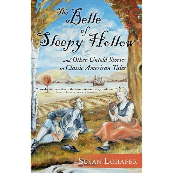 The Belle of Sleepy Hollow and Other Untold Stories in Classic American Tales, (Paperback)