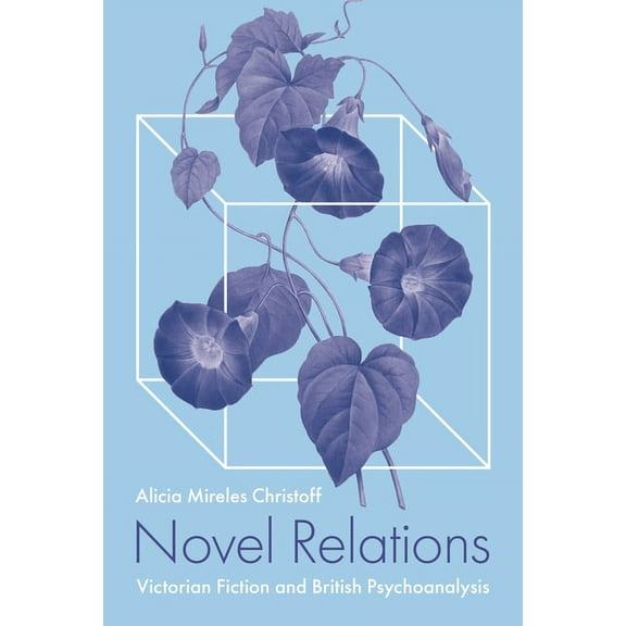 Novel Relations: Victorian Fiction and British Psychoanalysis, (Paperback)