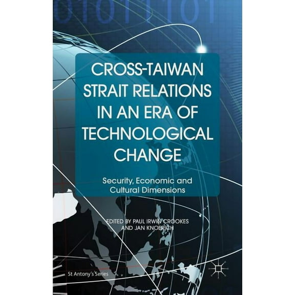 Cross-Taiwan Strait Relations in an Era of Technological Change: Security, Economic and Cultural Dimensions
