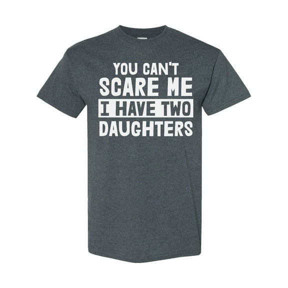 Inktastic You Can't Scare Me I Have Two Daughters T-Shirt