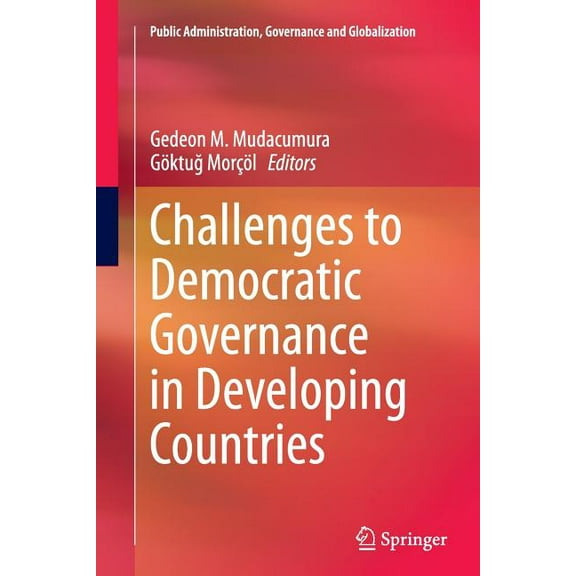 Public Administration, Governance and Gl Challenges to Democratic Governance in Developing Countries, Book 11, (Paperback)