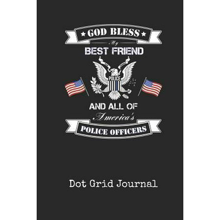 Dot Grid Journal : Blank Best Friend Police Officer Personal Dotted Bullet Grid Writing Notebook I Back the Thin Blue Line Law Enforcement Cover Daily Diaries for Journalists & Writers for Note Taking &