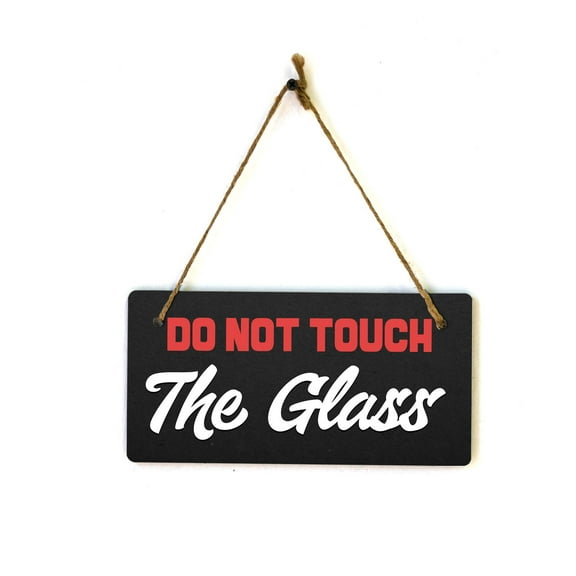 Do Not Touch The Glass 5x10 Hanging Plus Wall or Door Sign | Home & Office Decor