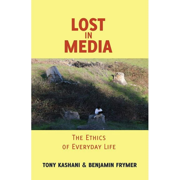 Minding the Media Lost in Media: The Ethics of Everyday Life, Book 7, (Hardcover)