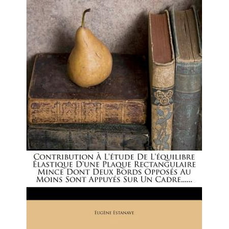 - Contribution A L'Etude de L'Equilibre Elastique D'Une Plaque Rectangulaire Mince Dont Deux Bords Opposes Au Moins Sont Appuyes Sur Un Cadre......