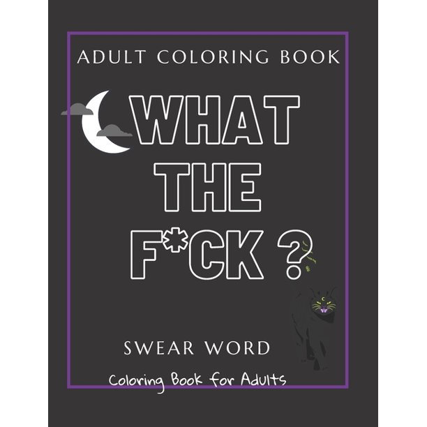 Adult Coloring Book What The F Ck Swear Word Coloring Book For Adults Paperback Walmart Com Walmart Com