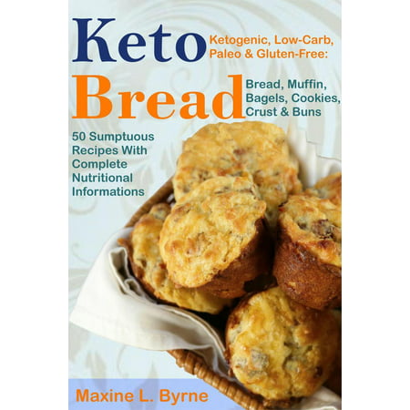 Keto Bread: Ketogenic, Low-Carb, Paleo & Gluten-Free; Bread, Muffin, Bagels, Cookies, Crust & Buns Recipes - (Best Bagel Recipe Ever)