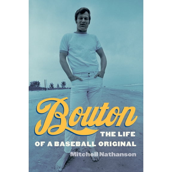 Bouton: The Life of a Baseball Original, (Hardcover)