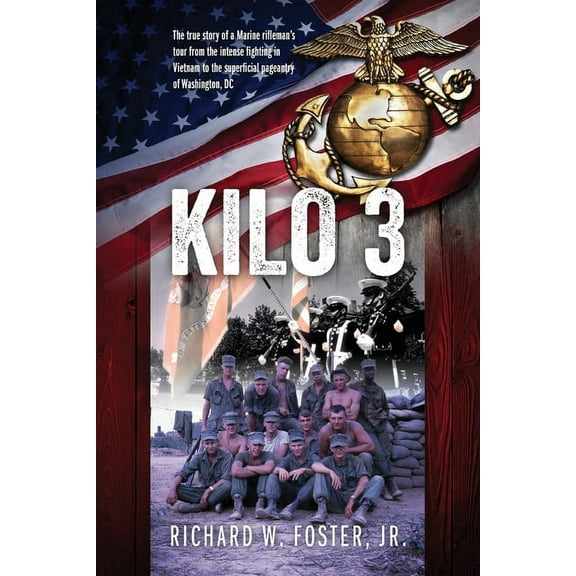 Kilo 3: The True Story of a Marine Rifleman's Tour from the Intense Fighting in Vietnam to the Superficial Pageantr, (Paperback)