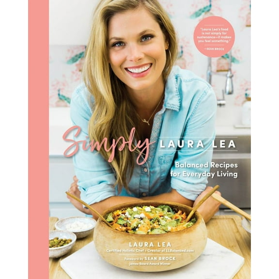 Simply Laura Lea: Balanced Recipes for Everyday Living (Hardcover)