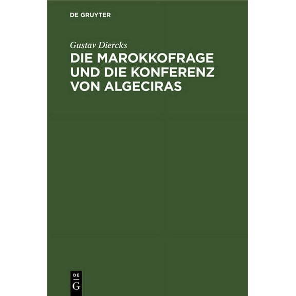 Die Marokkofrage Und Die Konferenz Von Algeciras, (Hardcover)