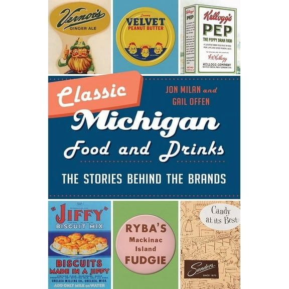 American Palate Classic Michigan Food and Drinks: The Stories Behind the Brands, (Paperback)