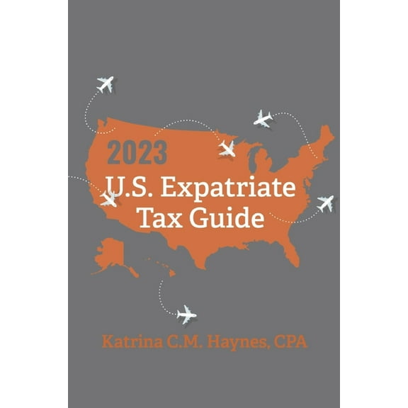 2023 U.S. Expatriate Tax Guide, (Paperback)