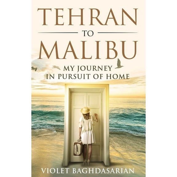 Tehran to Malibu: My Journey in Pursuit of Home, (Paperback)