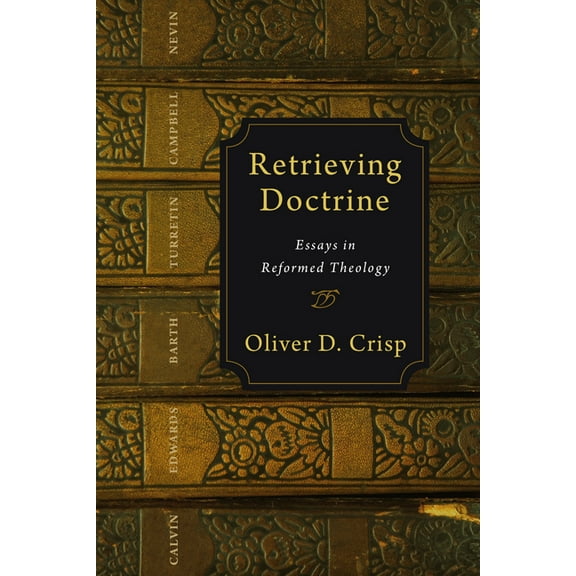 Retrieving Doctrine: Essays in Reformed Theology, (Paperback)