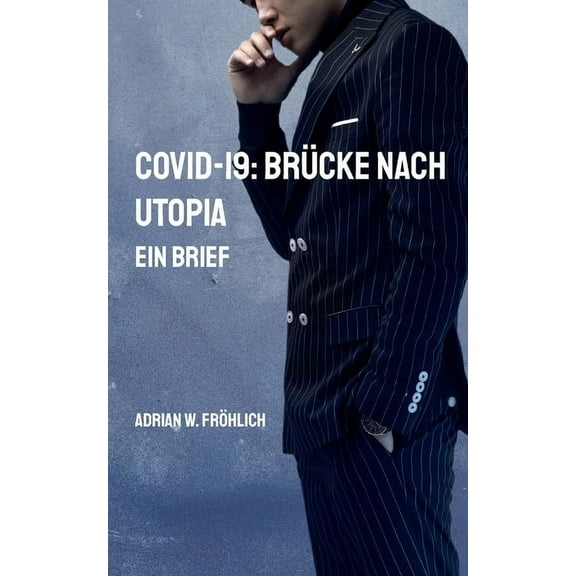 Covid-19: BrÃ¼cke nach Utopia: Ein Brief, (Paperback)