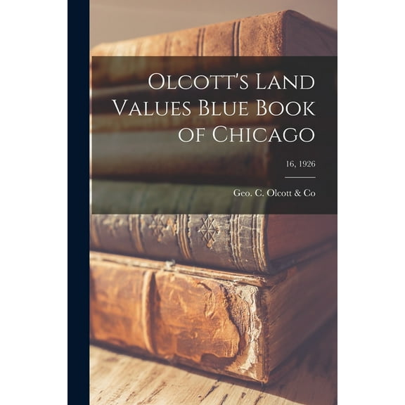 Olcott's Land Values Blue Book of Chicago; 16, 1926, (Paperback)