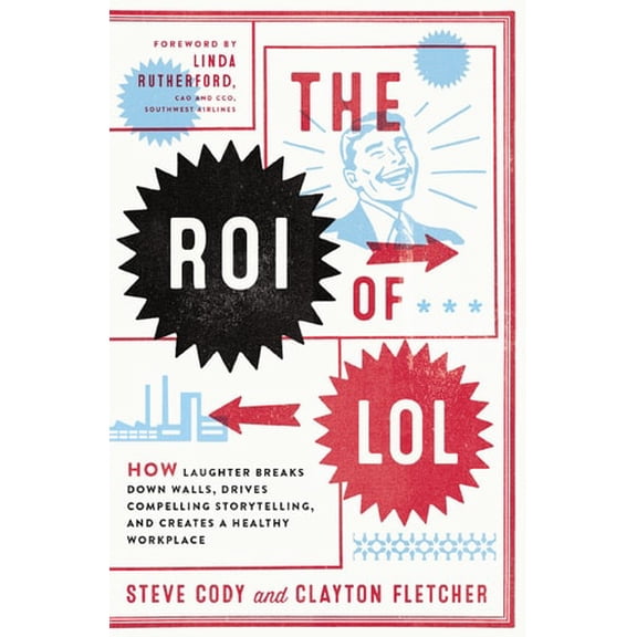 Pre-Owned The Roi of Lol: How Laughter Breaks Down Walls, Drives Compelling Storytelling, and Creates a Healthy Workplace (Paperback) 140024370X 9781400243709