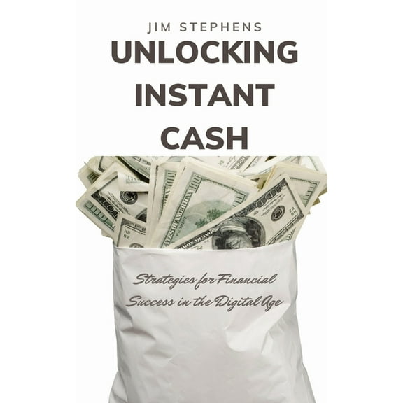 Unlocking Instant Cash: Strategies for Financial Success in the Digital Age, (Paperback)